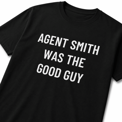 AGENT SMITH WAS THE GOOD GUY redpill statement t-shirt | BASED ALT-WEAR