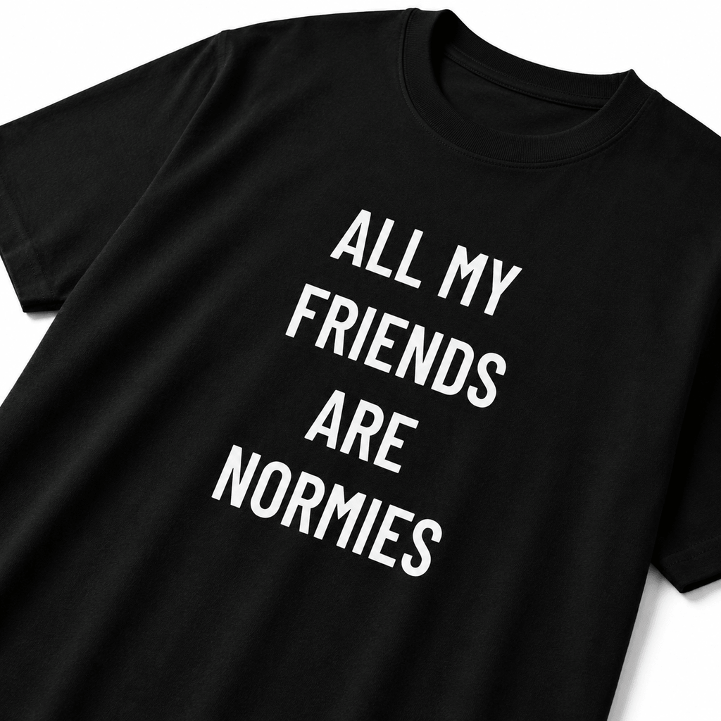 ALL MY FRIENDS ARE NORMIES redpill statement t-shirt | BASED ALT-WEAR