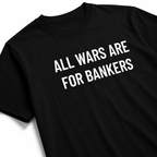 ALL WARS ARE FOR BANKERS t-shirt