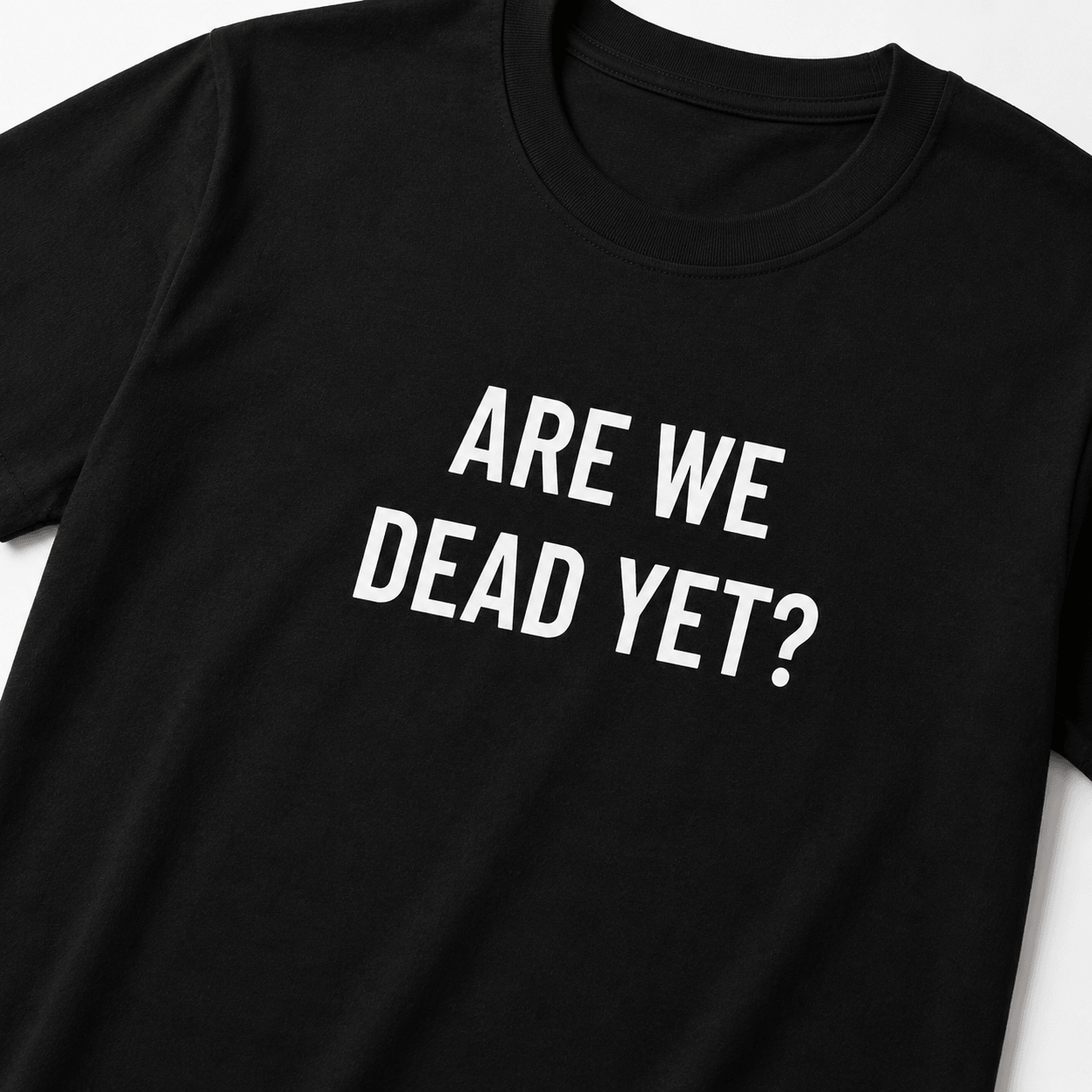 ARE WE DEAD YET? nihilist blackpill statement t-shirt | BASED ALT-WEAR