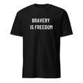 BRAVERY IS FREEDOM courage statement t-shirt | BASED ALT-WEAR