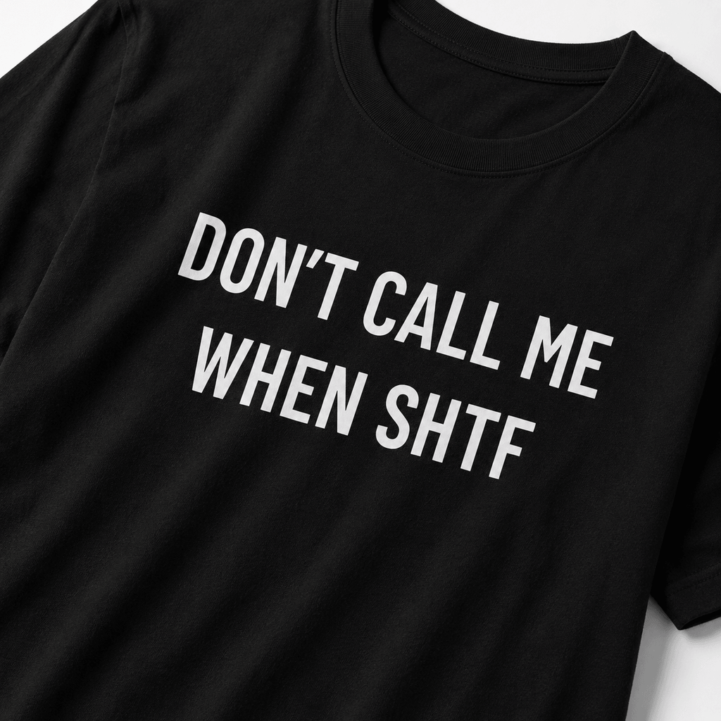 DON'T CALL ME WHEN SHTF t-shirt