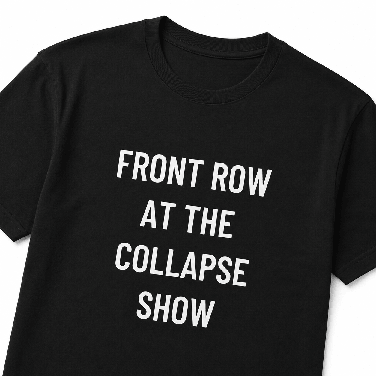 FRONT ROW AT THE COLLAPSE SHOW nihilist blackpill statement t-shirt | BASED ALT-WEAR