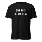 GIVE THEM A FAKE HERO anti-establishment statement t-shirt | BASED ALT-WEAR