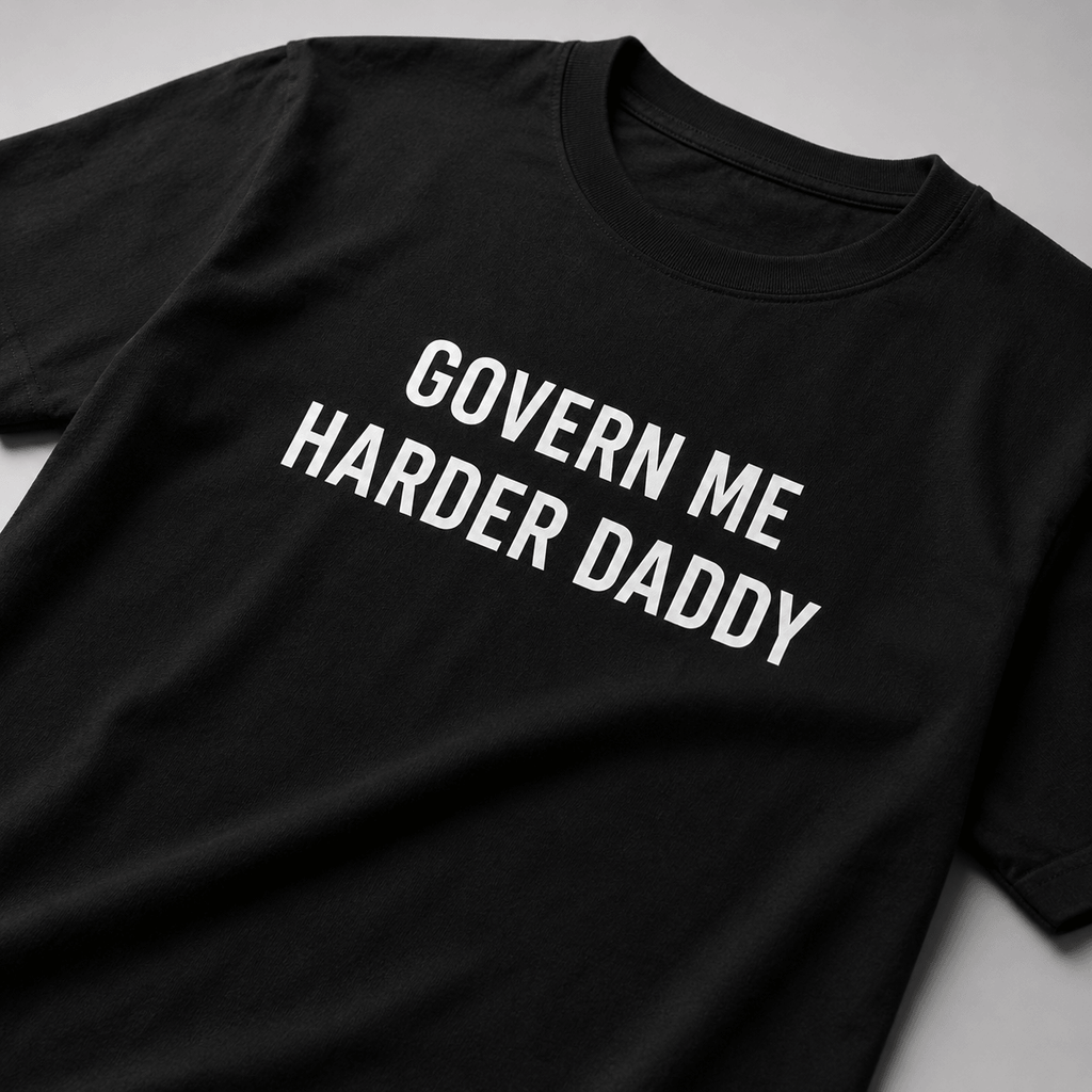 GOVERN ME HARDER DADDY sarcastic anti-government statement t-shirt | BASED ALT-WEAR