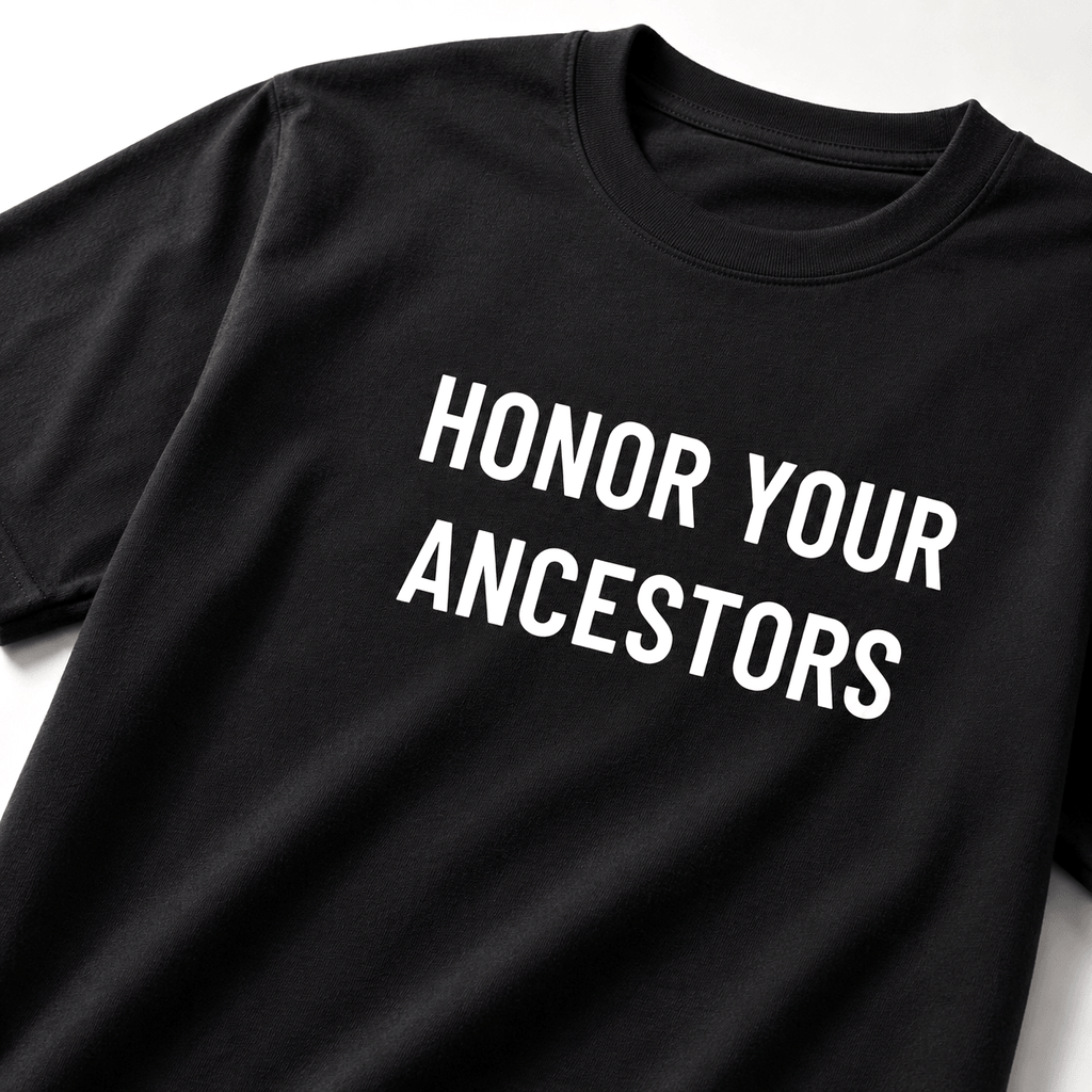 HONOR YOUR ANCESTORS t-shirt