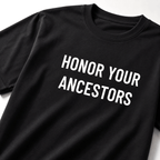 HONOR YOUR ANCESTORS t-shirt
