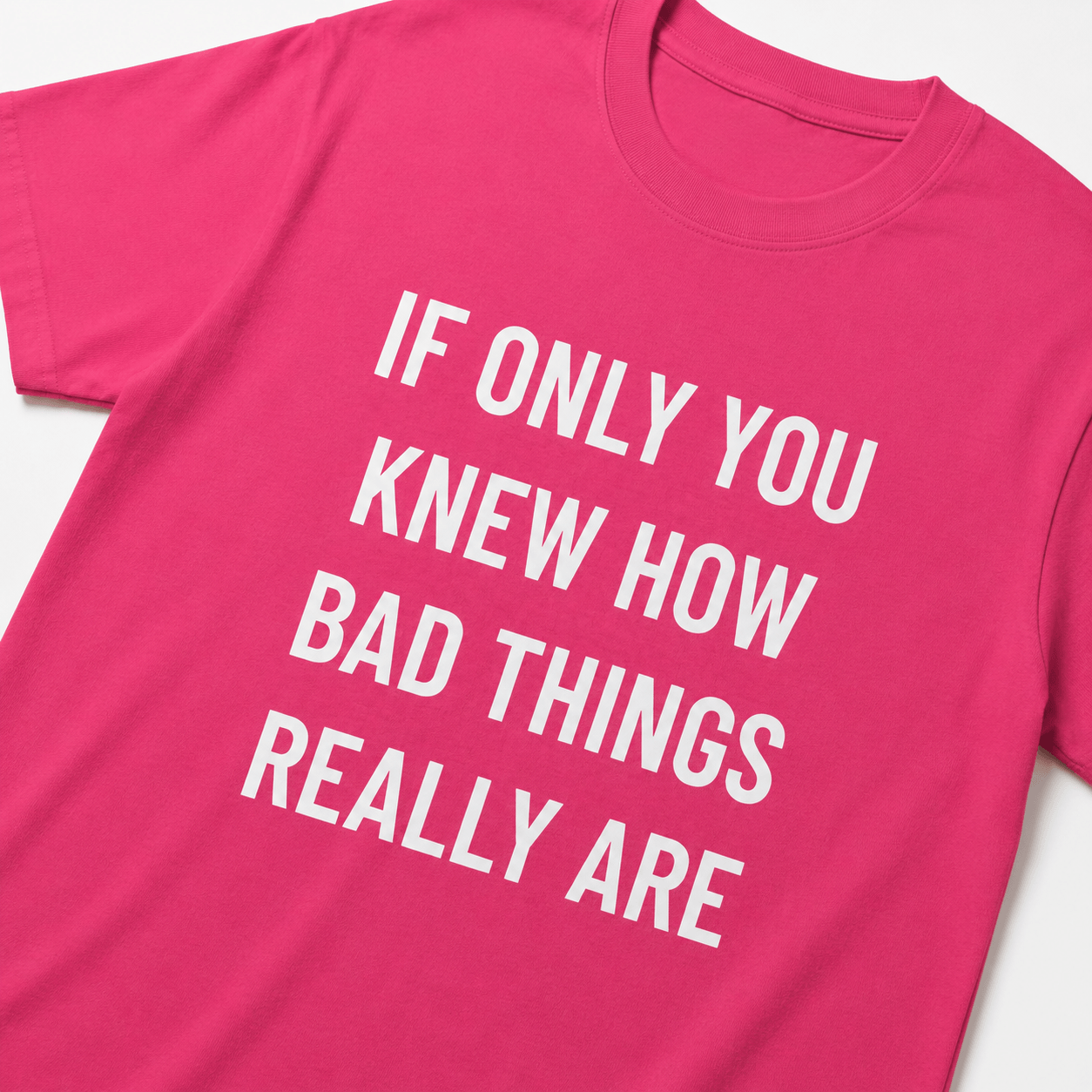 IF ONLY YOU KNEW HOW BAD THINGS REALLY ARE nihilist blackpill statement t-shirt | BASED ALT-WEAR