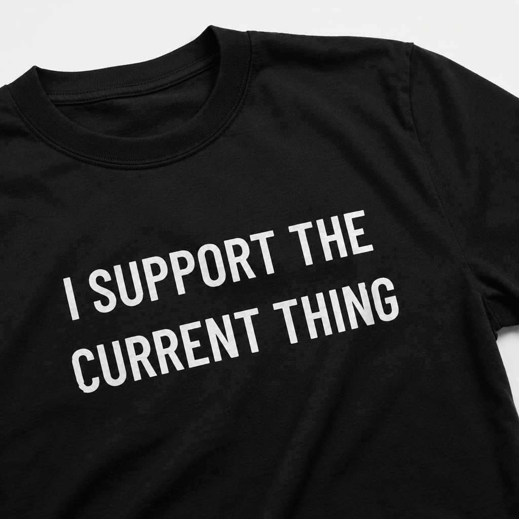 I SUPPORT THE CURRENT THING t-shirt