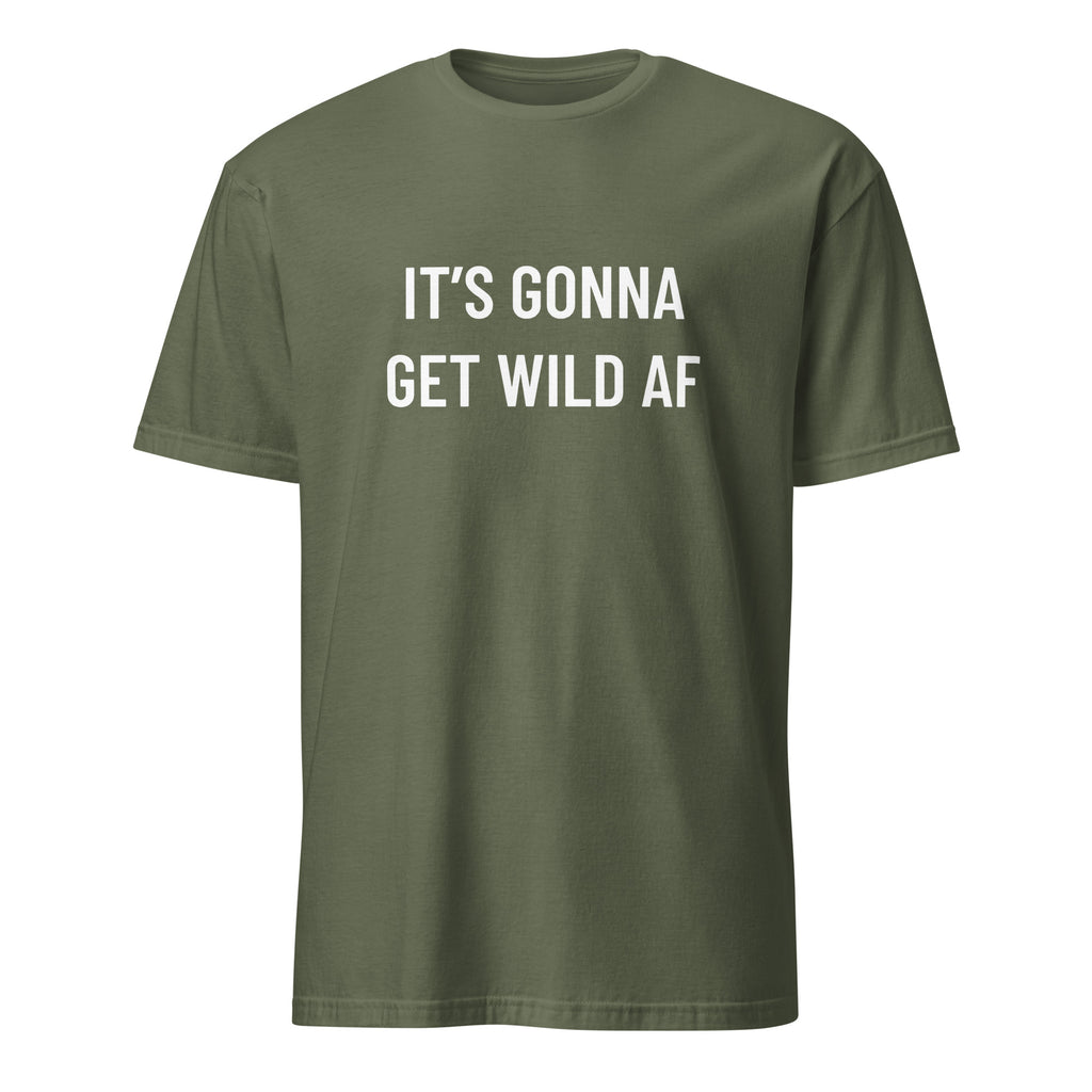 IT'S GONNA GET WILD AF anti-establishment statement t-shirt in Army | BASED ALT-WEAR