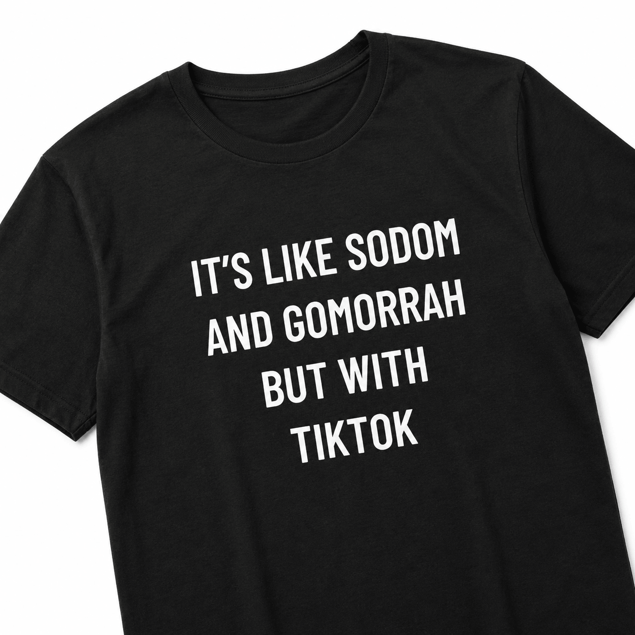 IT'S LIKE SODOM AND GOMORRAH BUT WITH TIKTOK nihilist blackpill statement t-shirt | BASED ALT-WEAR