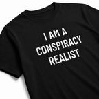 I AM A CONSPIRACY REALIST t-shirt