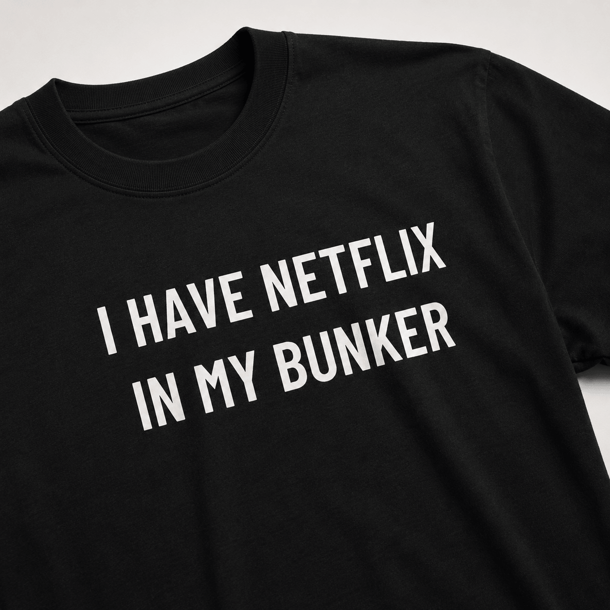 I HAVE NETFLIX IN MY BUNKER t-shirt