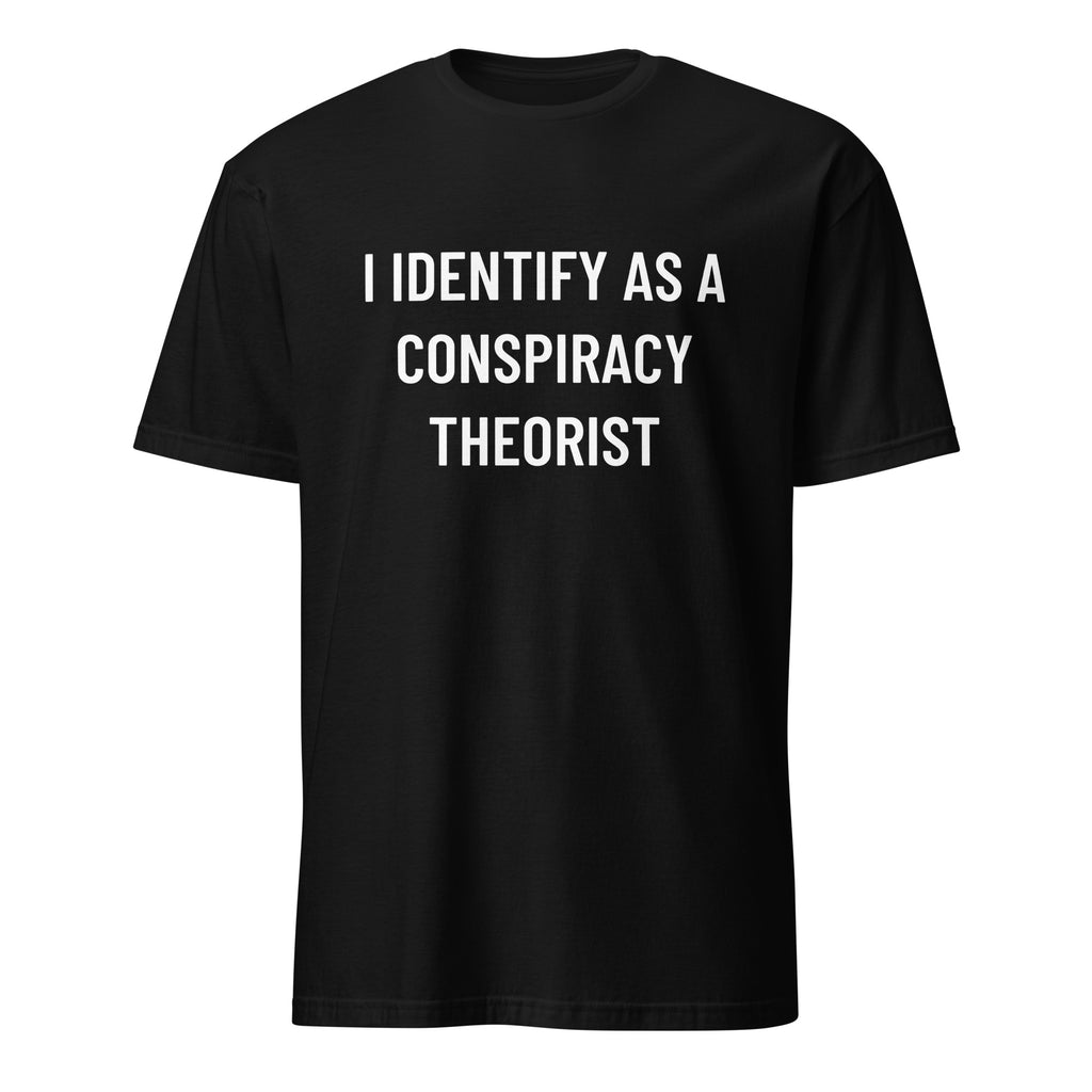 I IDENTIFY AS A CONSPIRACY THEORIST redpill identity statement t-shirt | BASED ALT-WEAR