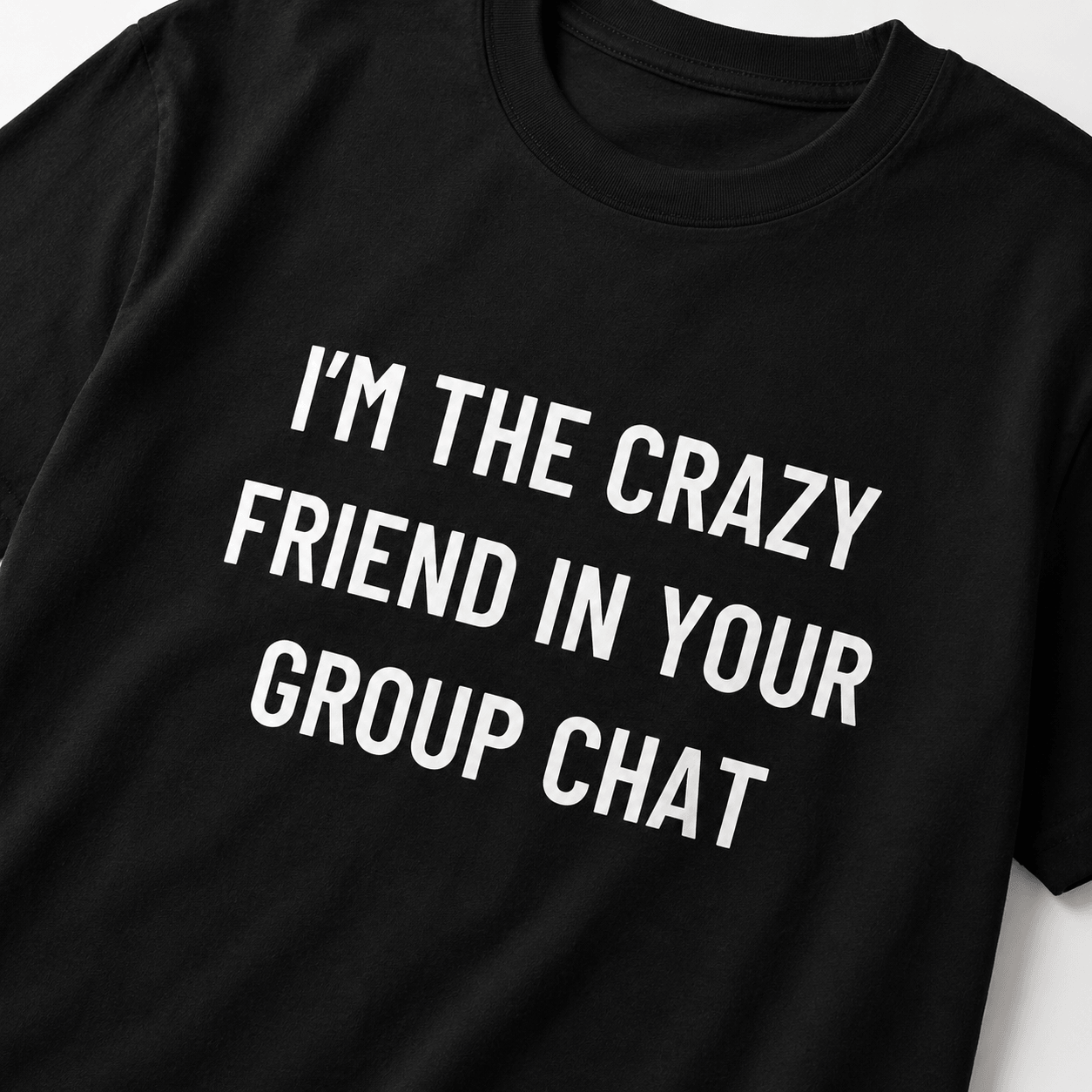 I'M THE CRAZY FRIEND IN YOUR GROUP CHAT conspiracy humor statement t-shirt featured | BASED ALT-WEAR