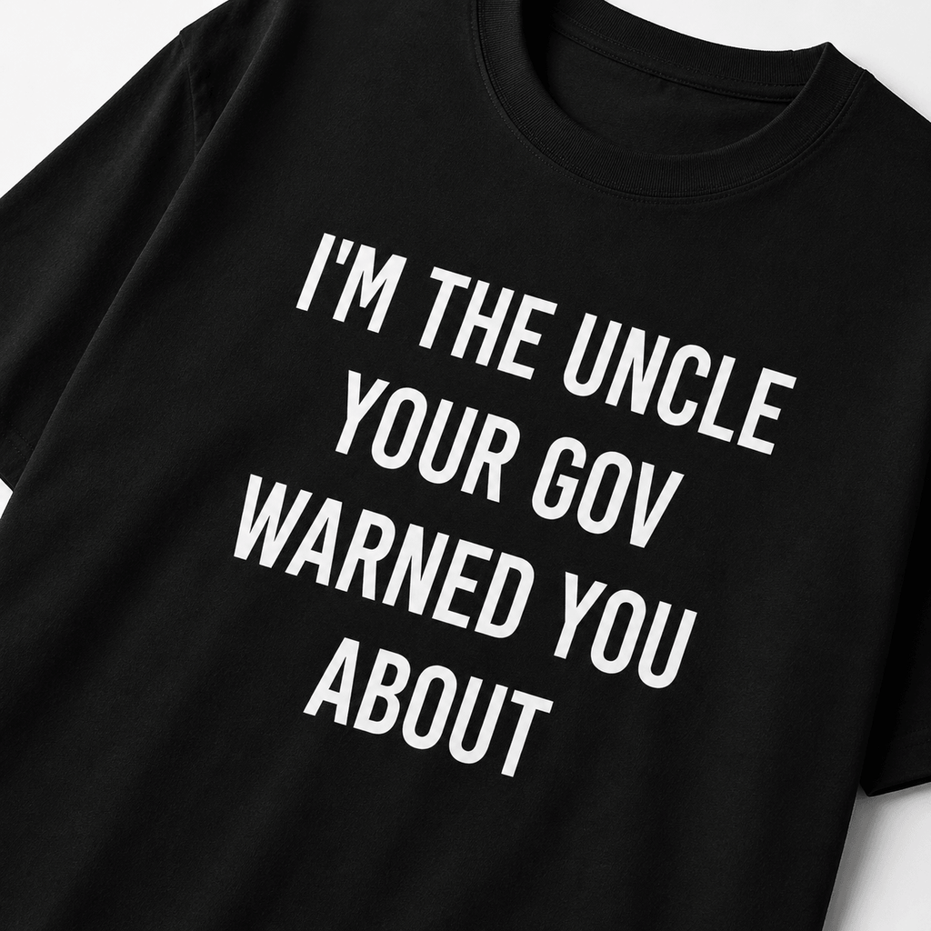 I'M THE UNCLE YOUR GOV WARNED YOU ABOUT anti-government statement t-shirt featured | BASED ALT-WEAR
