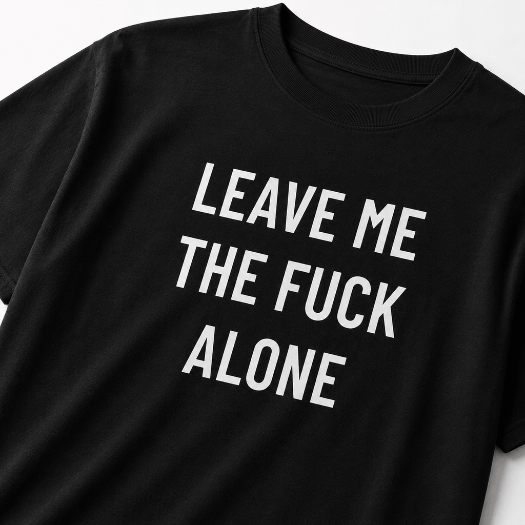LEAVE ME THE FUCK ALONE anti-noise statement t-shirt | BASED ALT-WEAR
