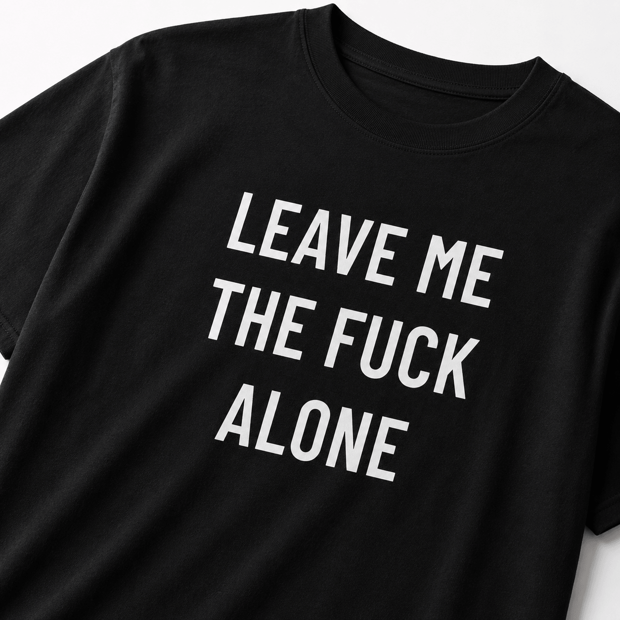 LEAVE ME THE FUCK ALONE t-shirt
