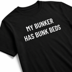 MY BUNKER HAS BUNK BEDS t-shirt