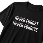 NEVER FORGET NEVER FORGIVE t-shirt