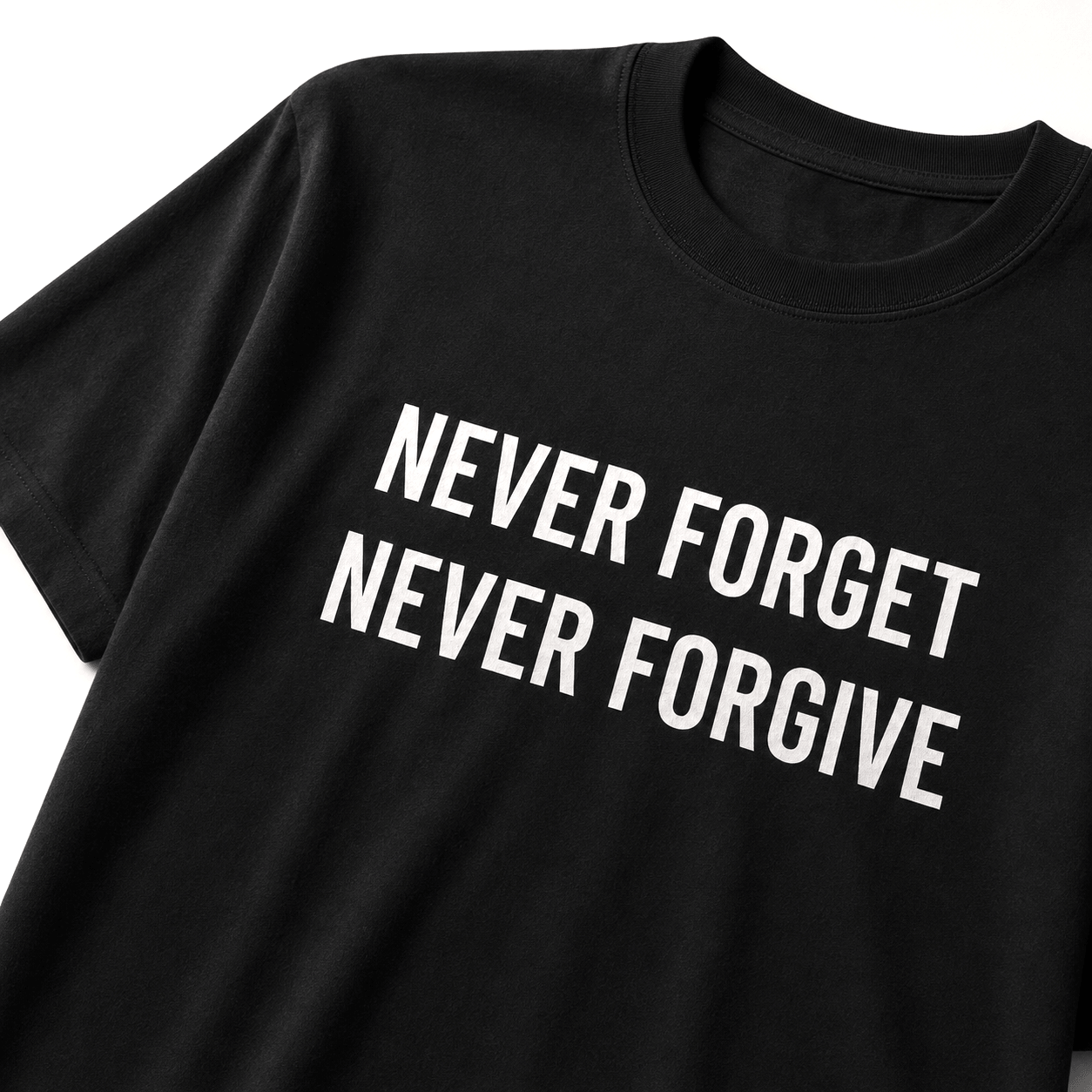 NEVER FORGET NEVER FORGIVE t-shirt