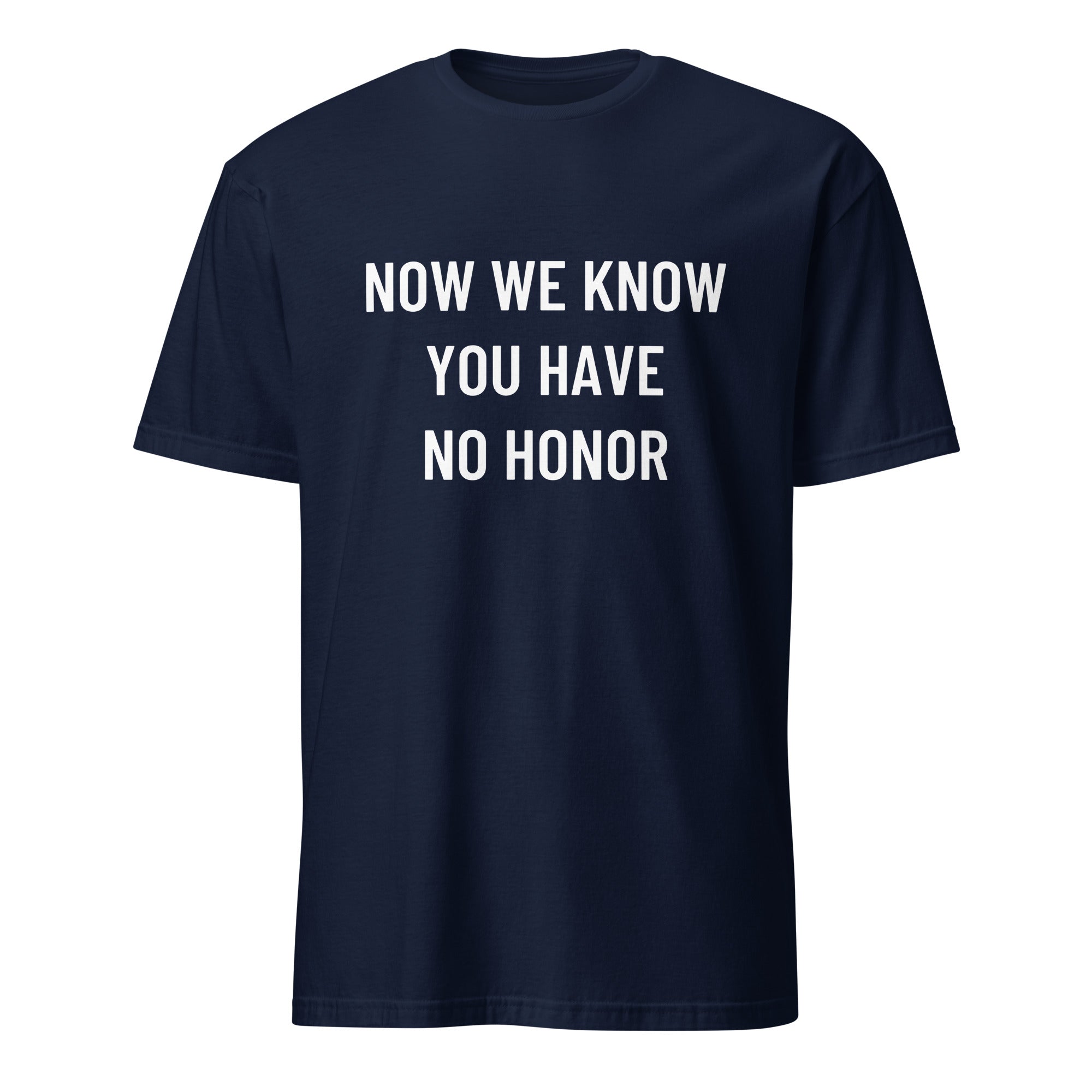 NOW WE KNOW YOU HAVE NO HONOR anti-establishment statement t-shirt in Black | BASED ALT-WEAR