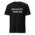 SPOILER ALERT YOU'RE DEAD memento-mori existential statement t-shirt | BASED ALT-WEAR