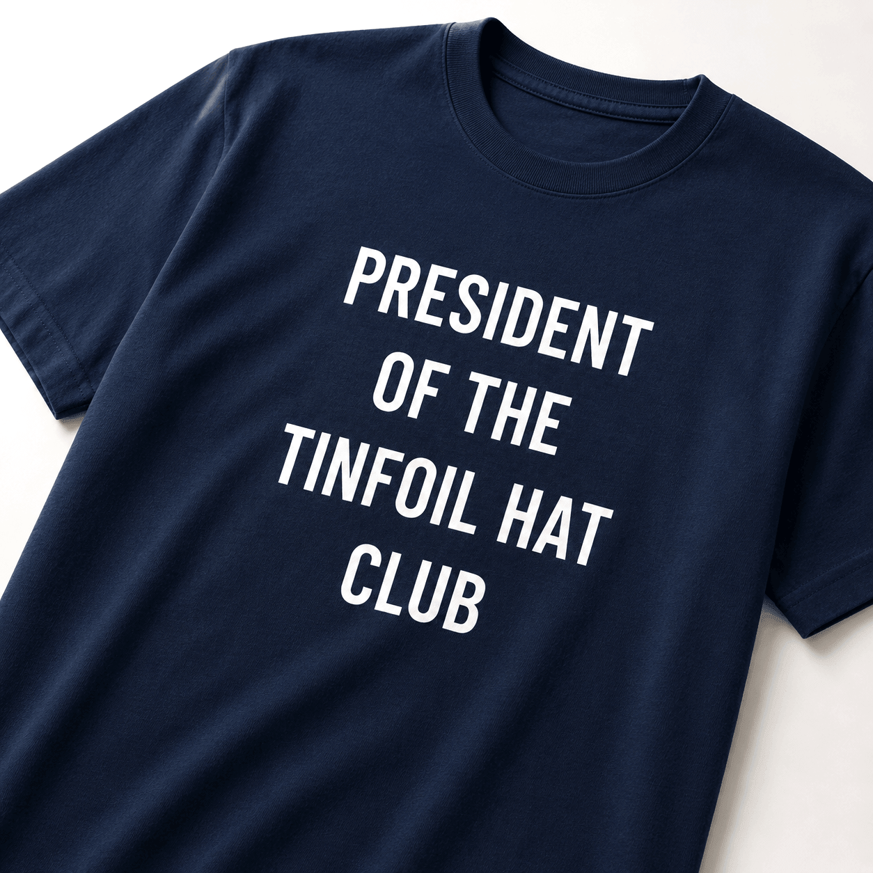 PRESIDENT OF THE TINFOIL HAT CLUB t-shirt