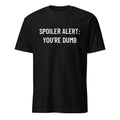 SPOILER ALERT YOU'RE DUMB dark-humor blackpill statement t-shirt | BASED ALT-WEAR