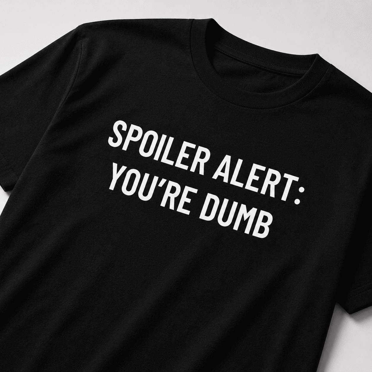 SPOILER ALERT: YOU'RE DUMB t-shirt