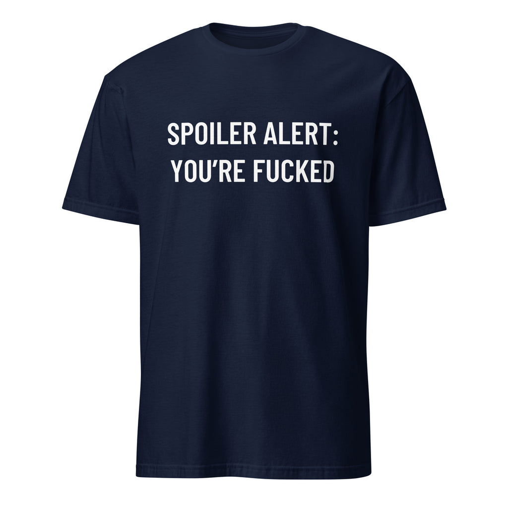 SPOILER ALERT YOU'RE FUCKED blackpill statement t-shirt | BASED ALT-WEAR