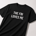 THE FBI LOVES ME t-shirt