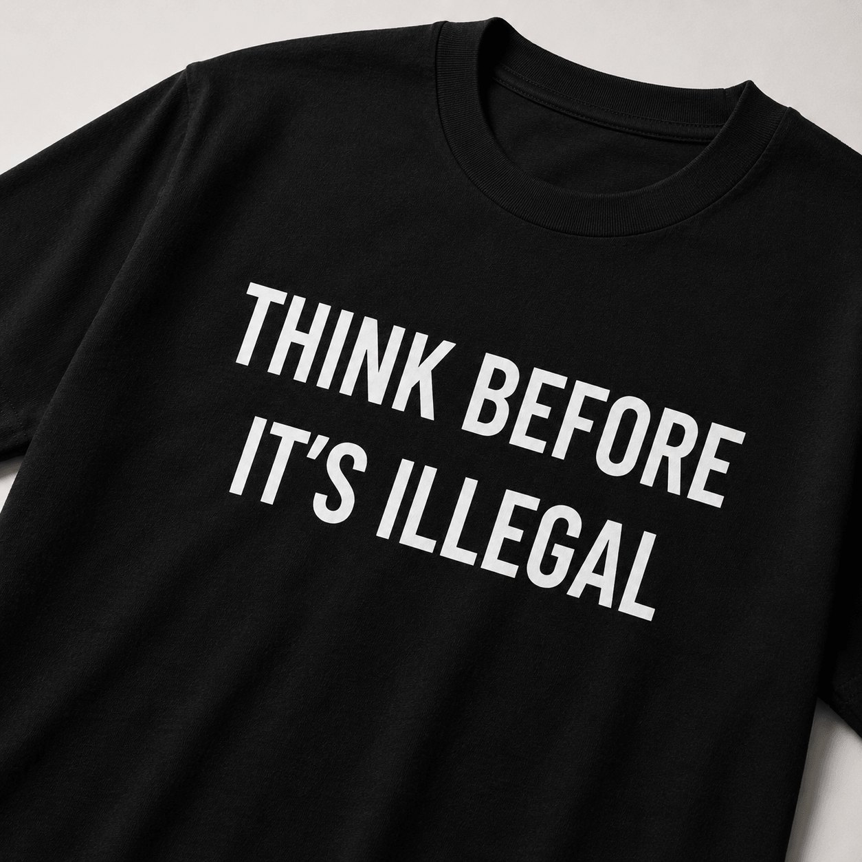 THINK BEFORE IT'S ILLEGAL t-shirt
