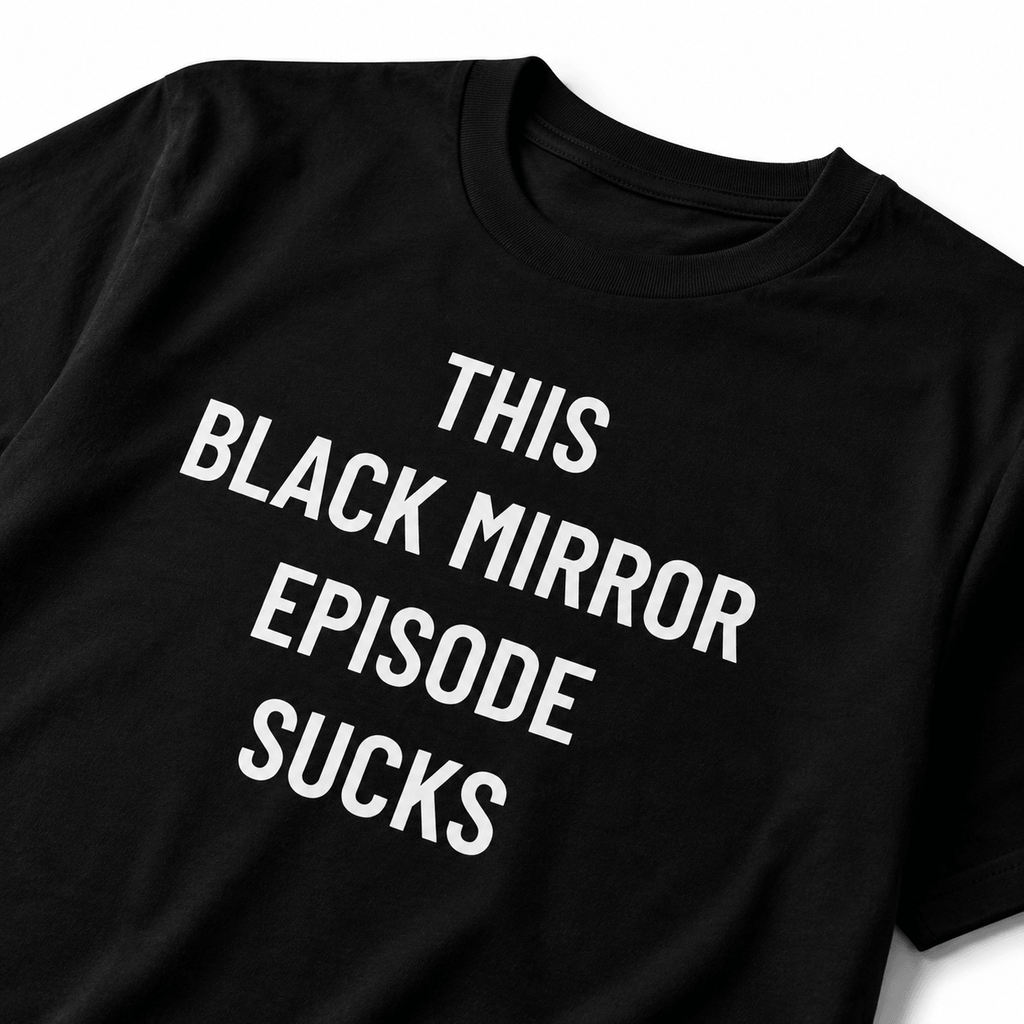 THIS BLACK MIRROR EPISODE SUCKS t-shirt