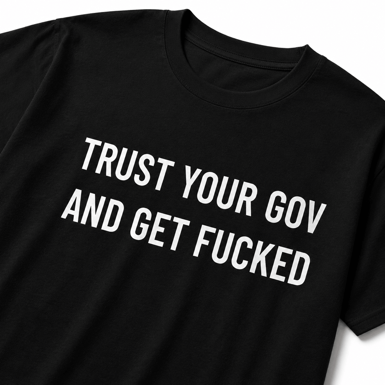 TRUST YOUR GOV AND GET FUCKED t-shirt