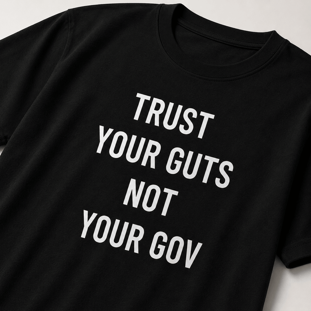 TRUST YOUR GUTS NOT YOUR GOV t-shirt