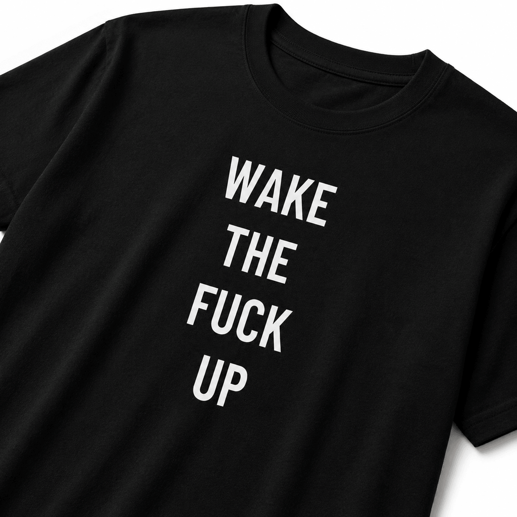 WAKE THE FUCK UP t-shirt