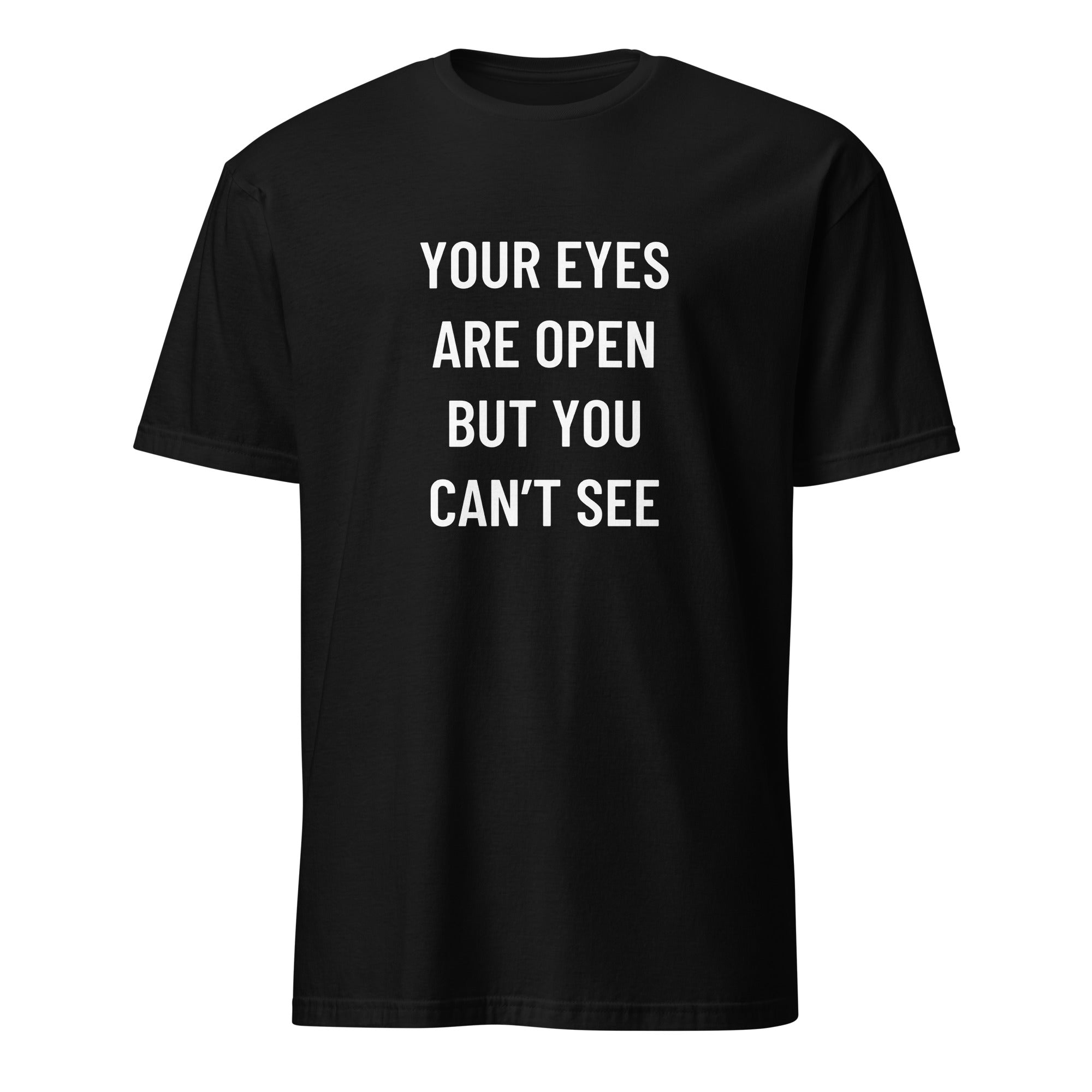YOUR EYES ARE OPEN BUT YOU CAN'T SEE redpill statement t-shirt in Black | BASED ALT-WEAR