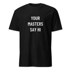 YOUR MASTERS SAY HI finance-pilled blackpill statement t-shirt | BASED ALT-WEAR