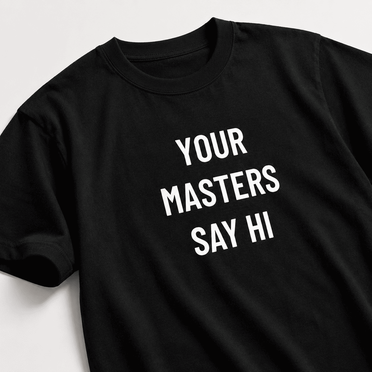 YOUR MASTERS SAY HI t-shirt