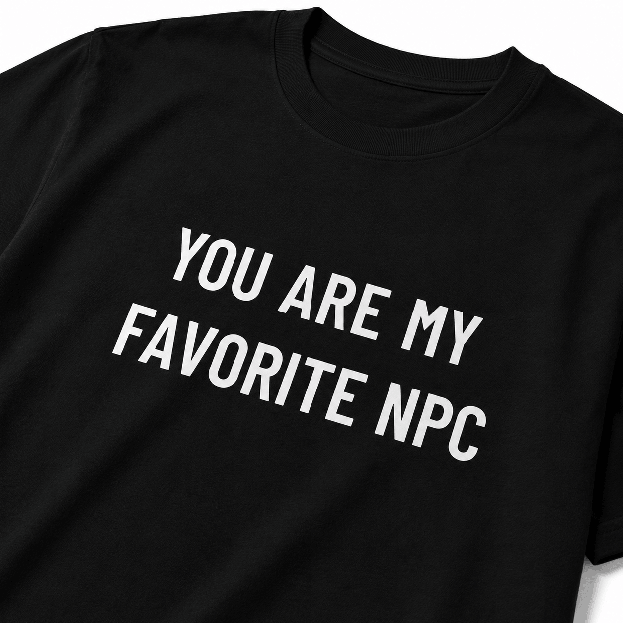YOU ARE MY FAVORITE NPC t-shirt