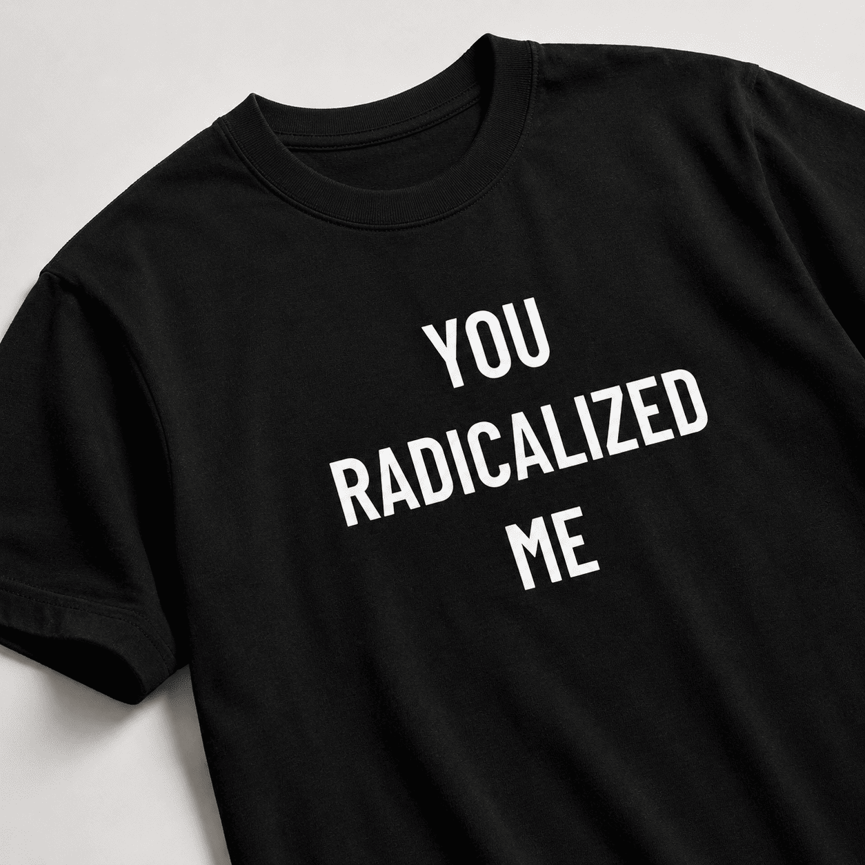 YOU RADICALIZED ME t-shirt