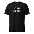 BELIEVE NOTHING skeptical-thinker statement t-shirt | BASED ALT-WEAR