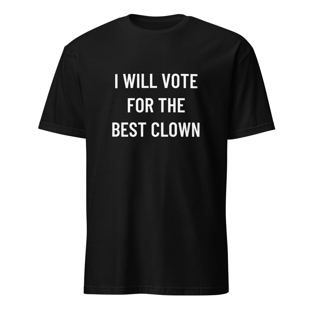 I WILL VOTE FOR THE BEST CLOWN anti-politics satire statement t-shirt in Black | BASED ALT-WEAR