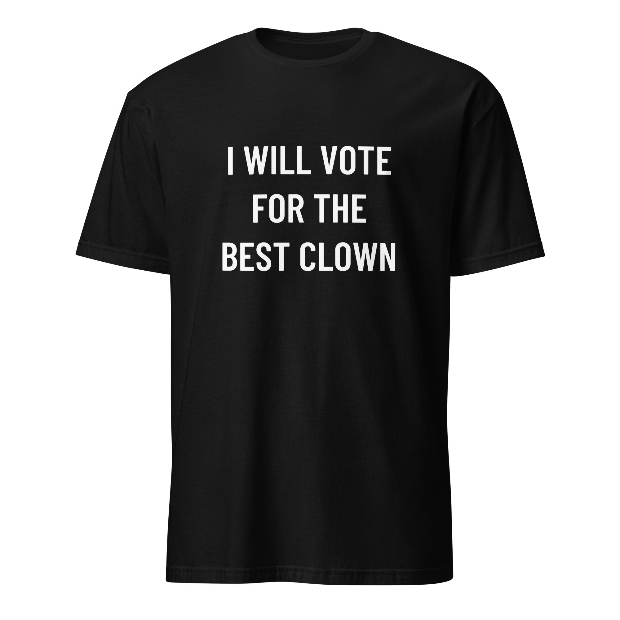 I WILL VOTE FOR THE BEST CLOWN anti-politics satire statement t-shirt in Black | BASED ALT-WEAR
