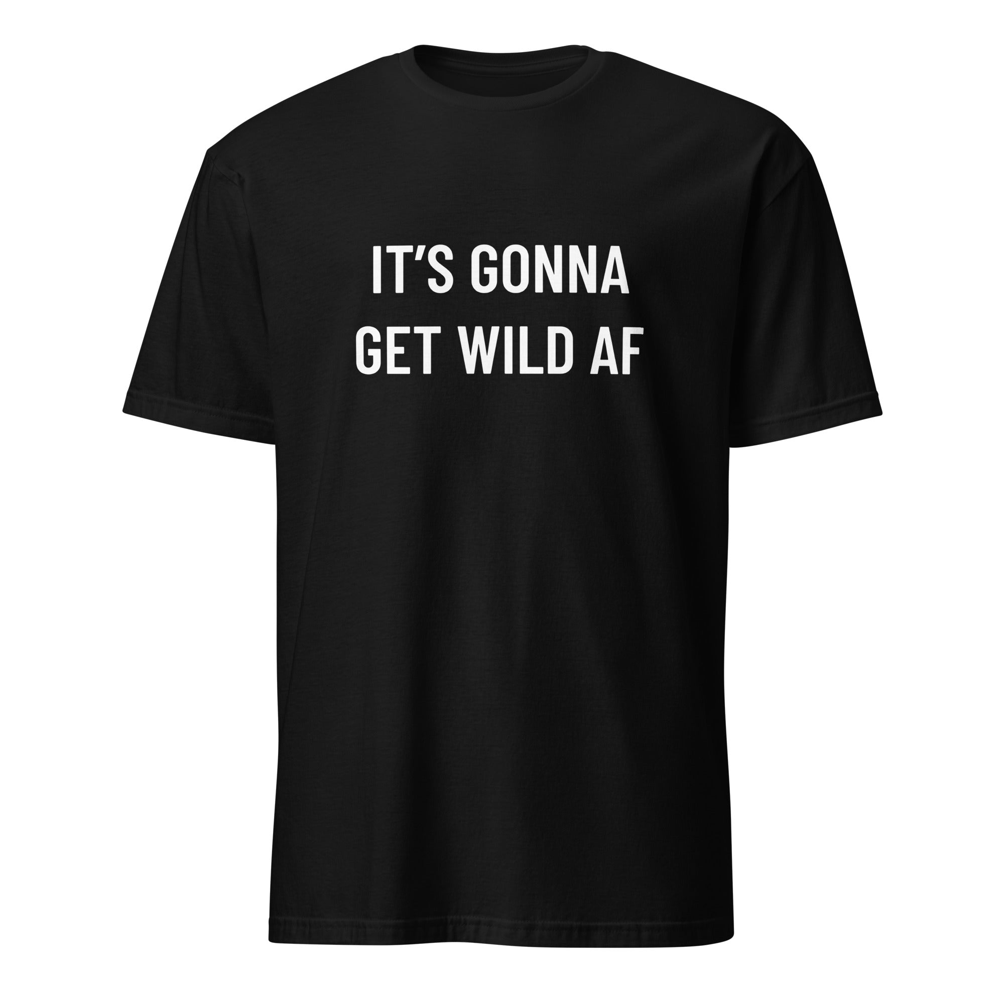 IT'S GONNA GET WILD AF anti-establishment statement t-shirt in Black | BASED ALT-WEAR