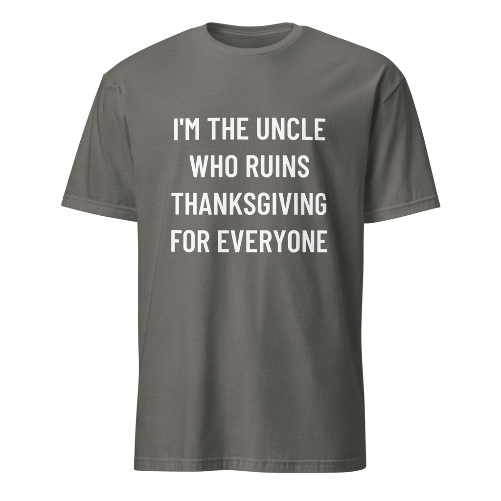 I'M THE UNCLE WHO RUINS THANKSGIVING FOR EVERYONE family humor statement t-shirt in Grey | BASED ALT-WEAR