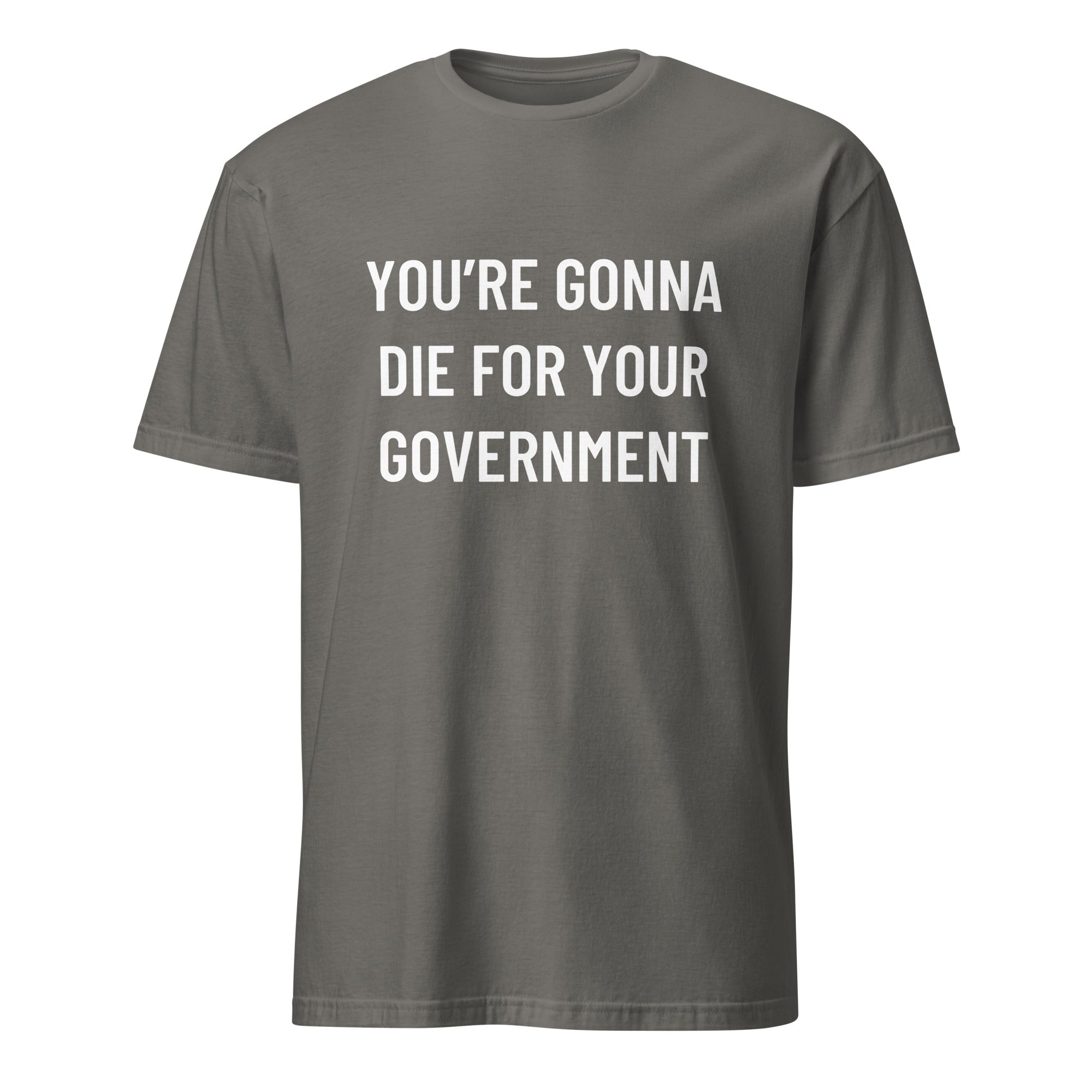 YOU'RE GONNA DIE FOR YOUR GOVERNMENT anti-war blackpill statement t-shirt in Grey | BASED ALT-WEAR