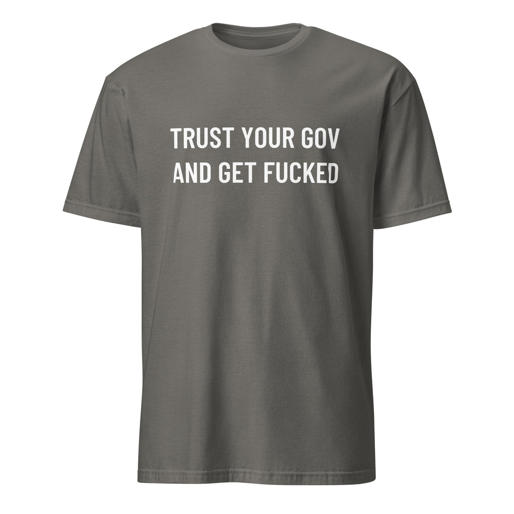 TRUST YOUR GOV AND GET FUCKED anti-government statement t-shirt in Grey | BASED ALT-WEAR