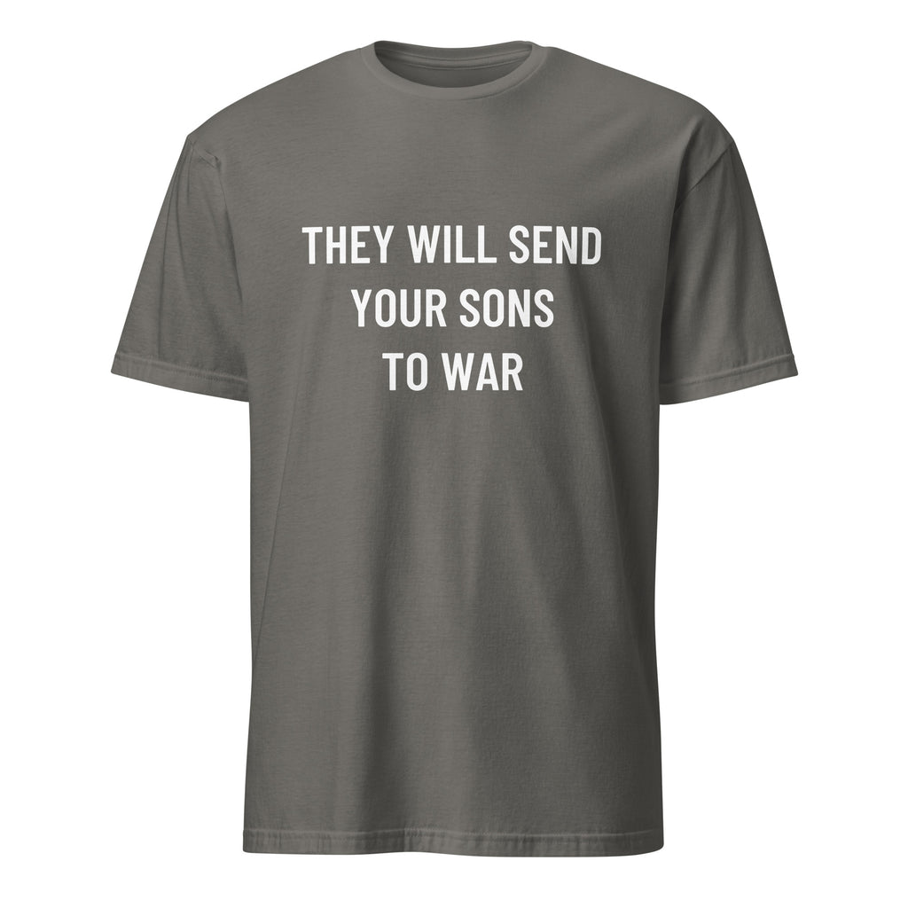 THEY WILL SEND YOUR SONS TO WAR anti-war statement t-shirt in Grey | BASED ALT-WEAR